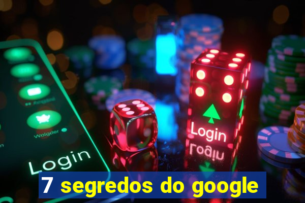 7 segredos do google